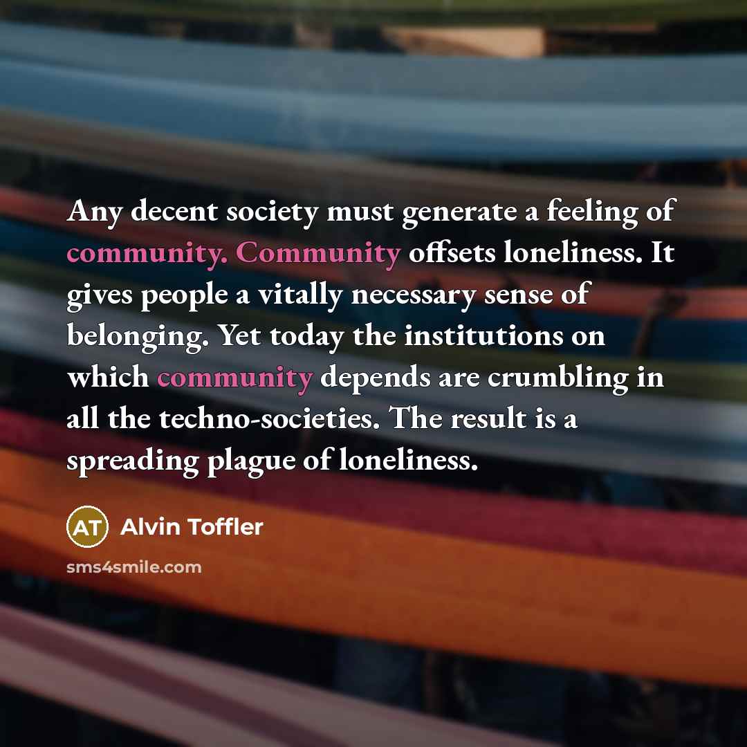 “Any decent society must generate a feeling of community. Community…” quote by Alvin Toffler