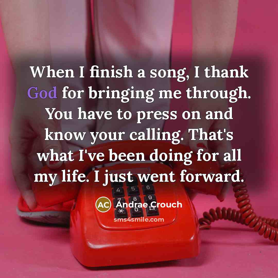 “When I finish a song, I thank God for bringing…” quote by Andrae Crouch