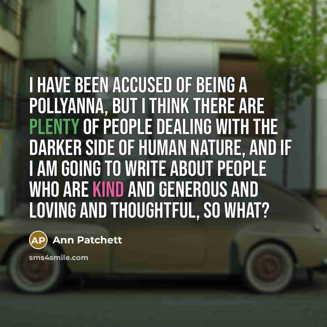 “I have been accused of being a Pollyanna, but I…” quote by Ann Patchett