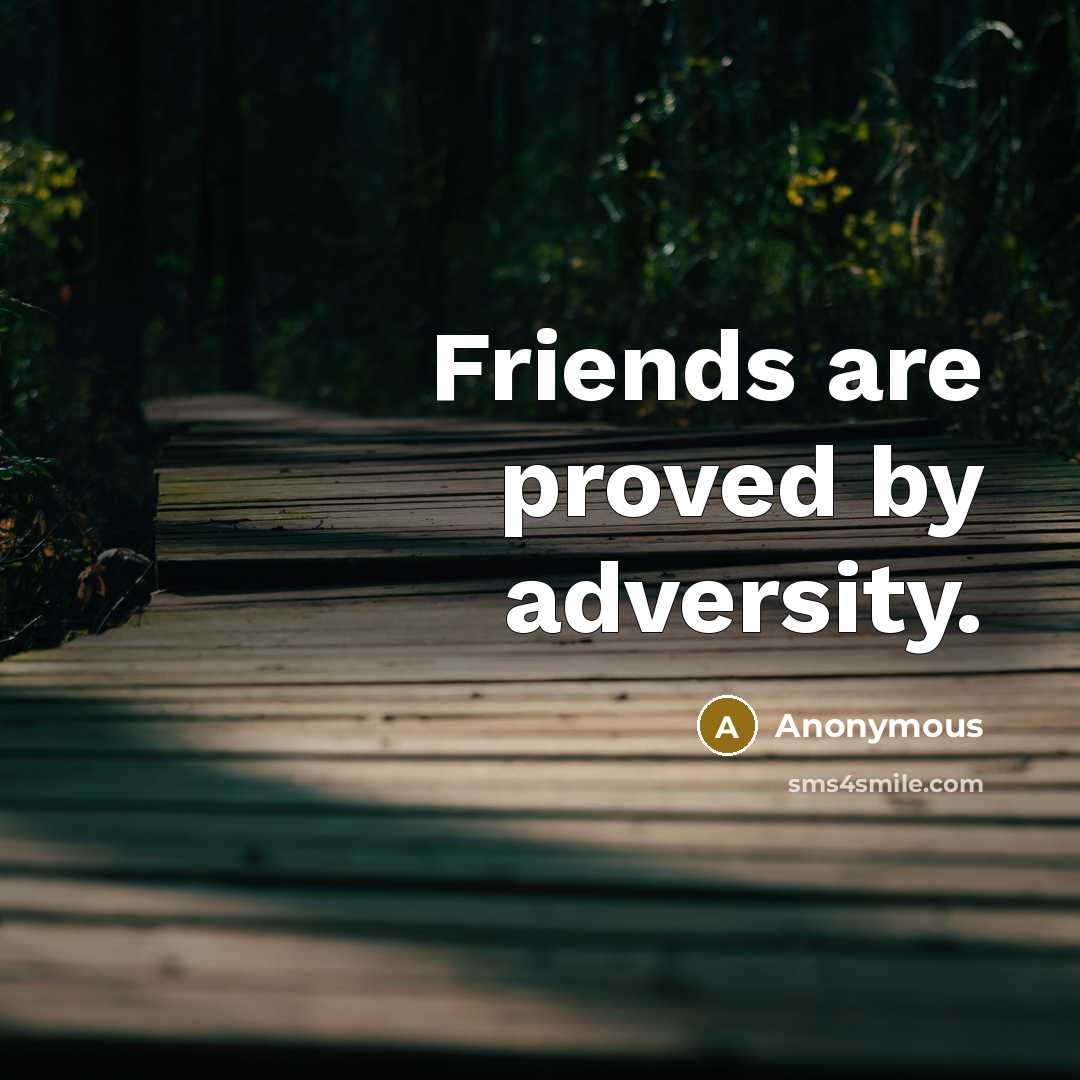 “Friends are proved by adversity.…” quote by Anonymous