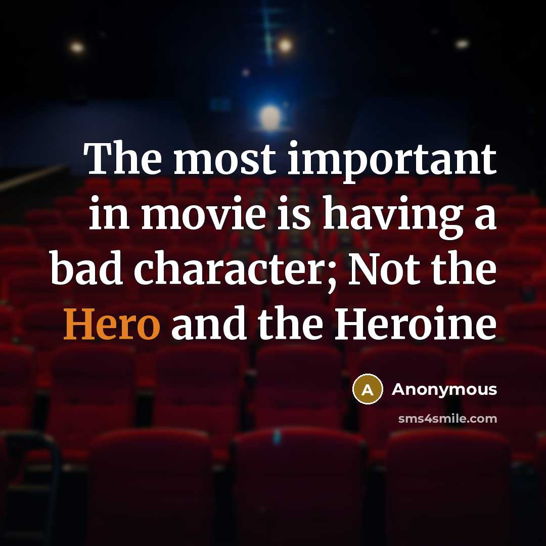 “The most important in movie is having a bad character;…” quote by Anonymous