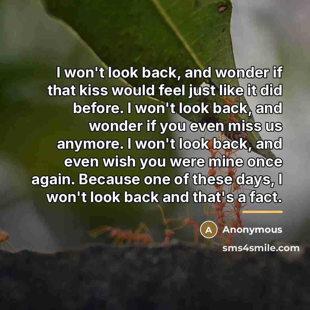 “I won't look back, and wonder if that kiss would…” quote by Anonymous