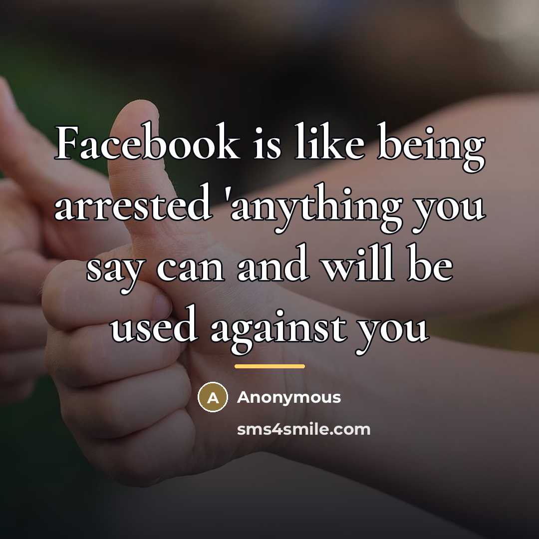 “Facebook is like being arrested 'anything you say can and…” quote by Anonymous