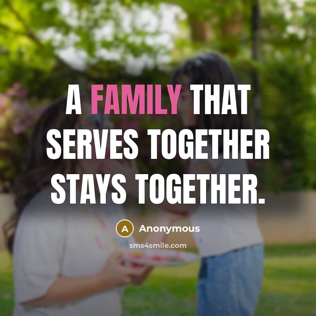 “A family that serves together stays together.…” quote by Anonymous