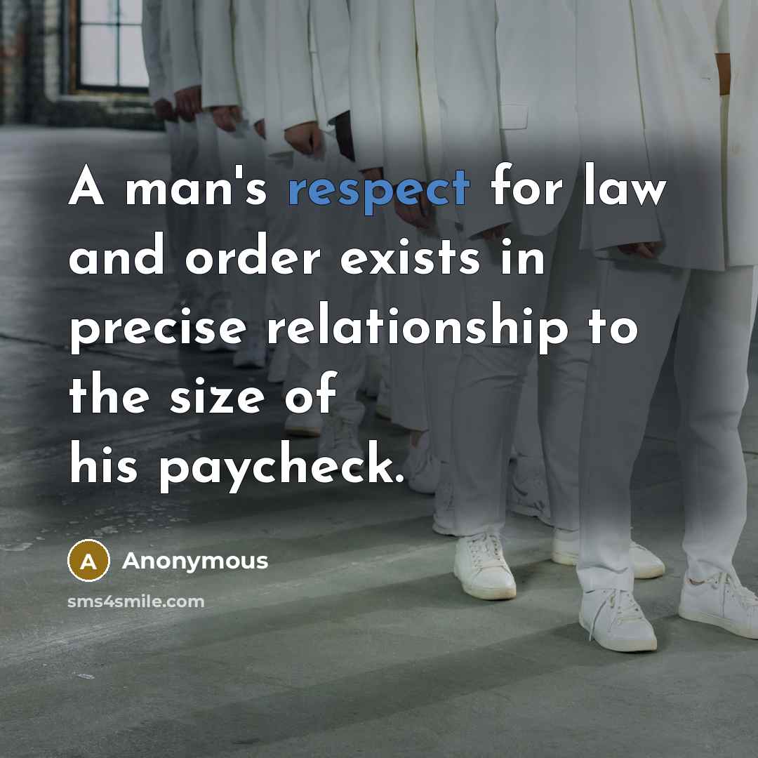 “A man's respect for law and order exists in precise…” quote by Anonymous