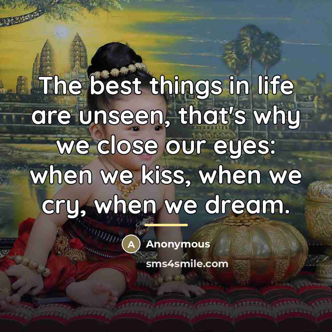 “The best things in life are unseen, that's why we…” quote by Anonymous