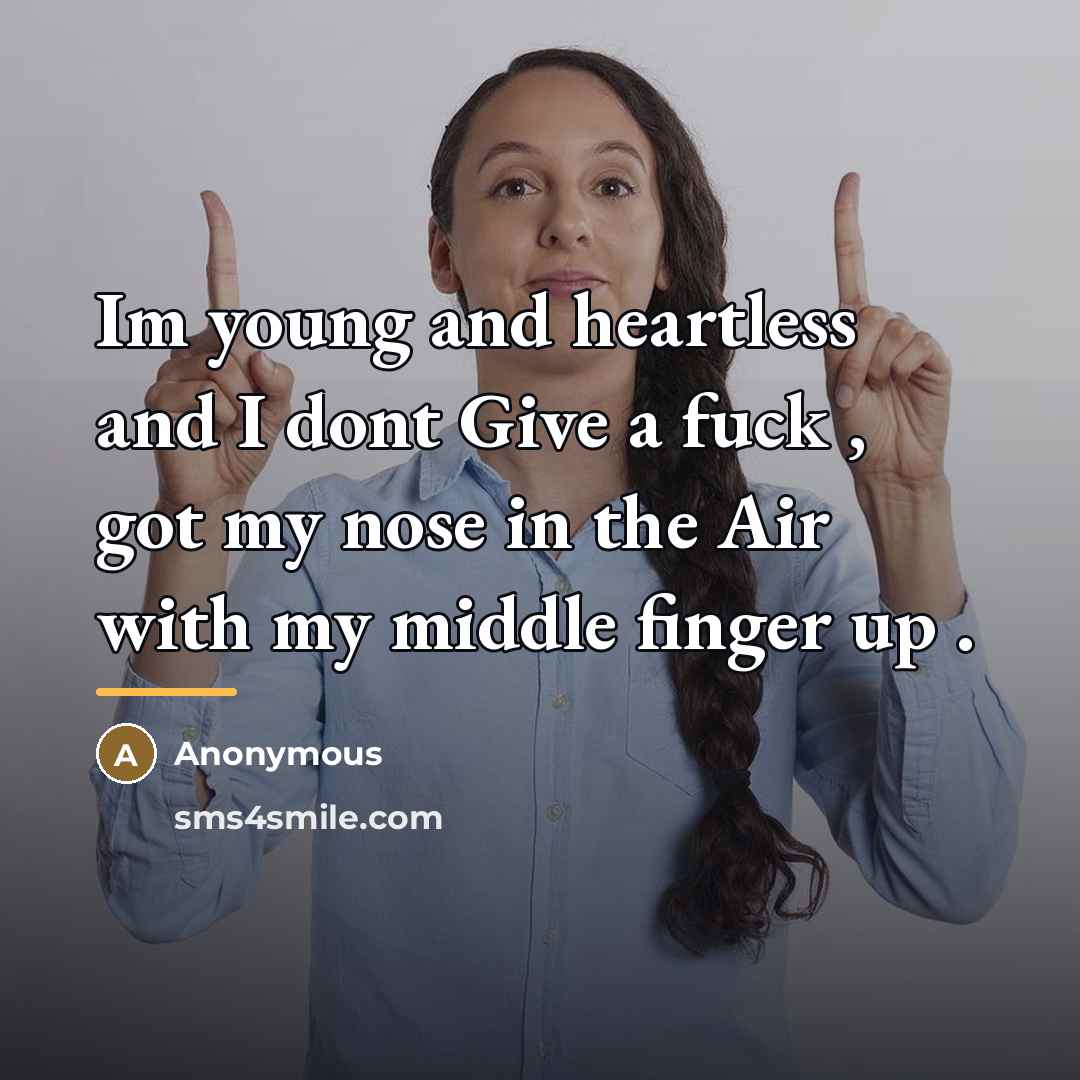 “Im young and heartless and I dont Give a fuck…” quote by Anonymous