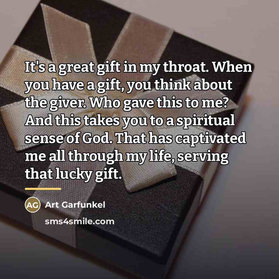 “It's a great gift in my throat. When you have…” quote by Art Garfunkel