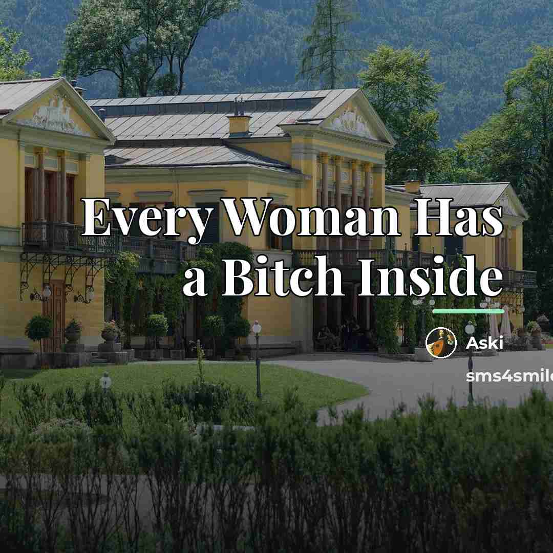 “Every Woman Has a Bitch Inside…” quote by Aski