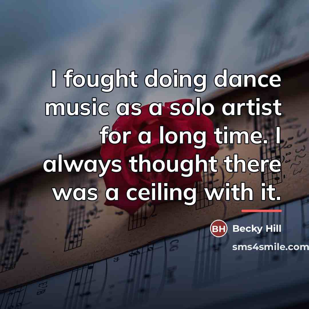 “I fought doing dance music as a solo artist for…” quote by Becky Hill