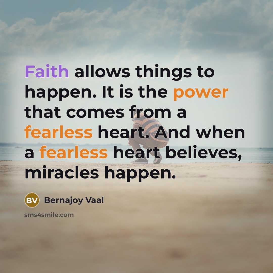 “Faith allows things to happen. It is the power that…” quote by Bernajoy Vaal