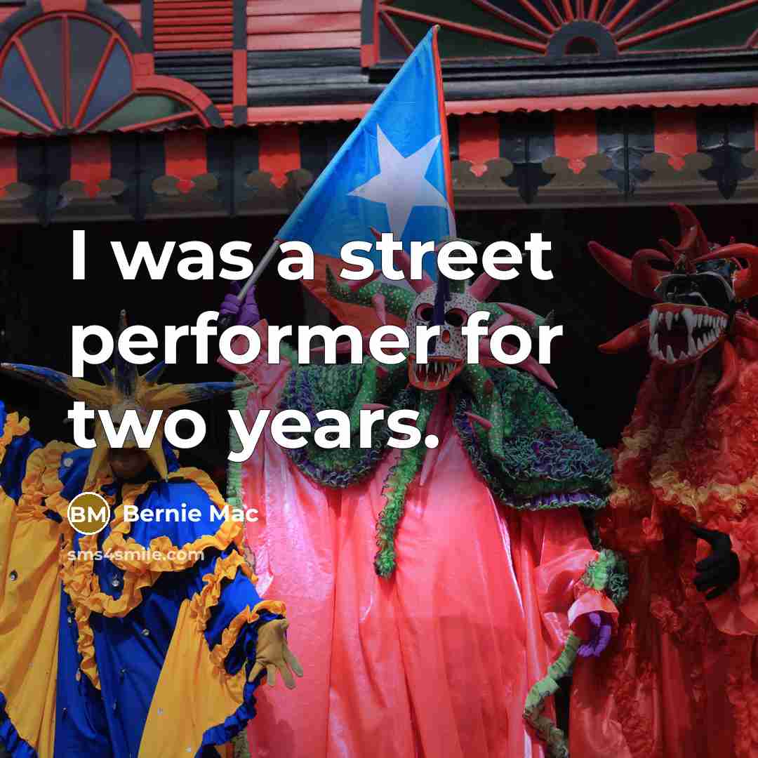 “I was a street performer for two years.…” quote by Bernie Mac