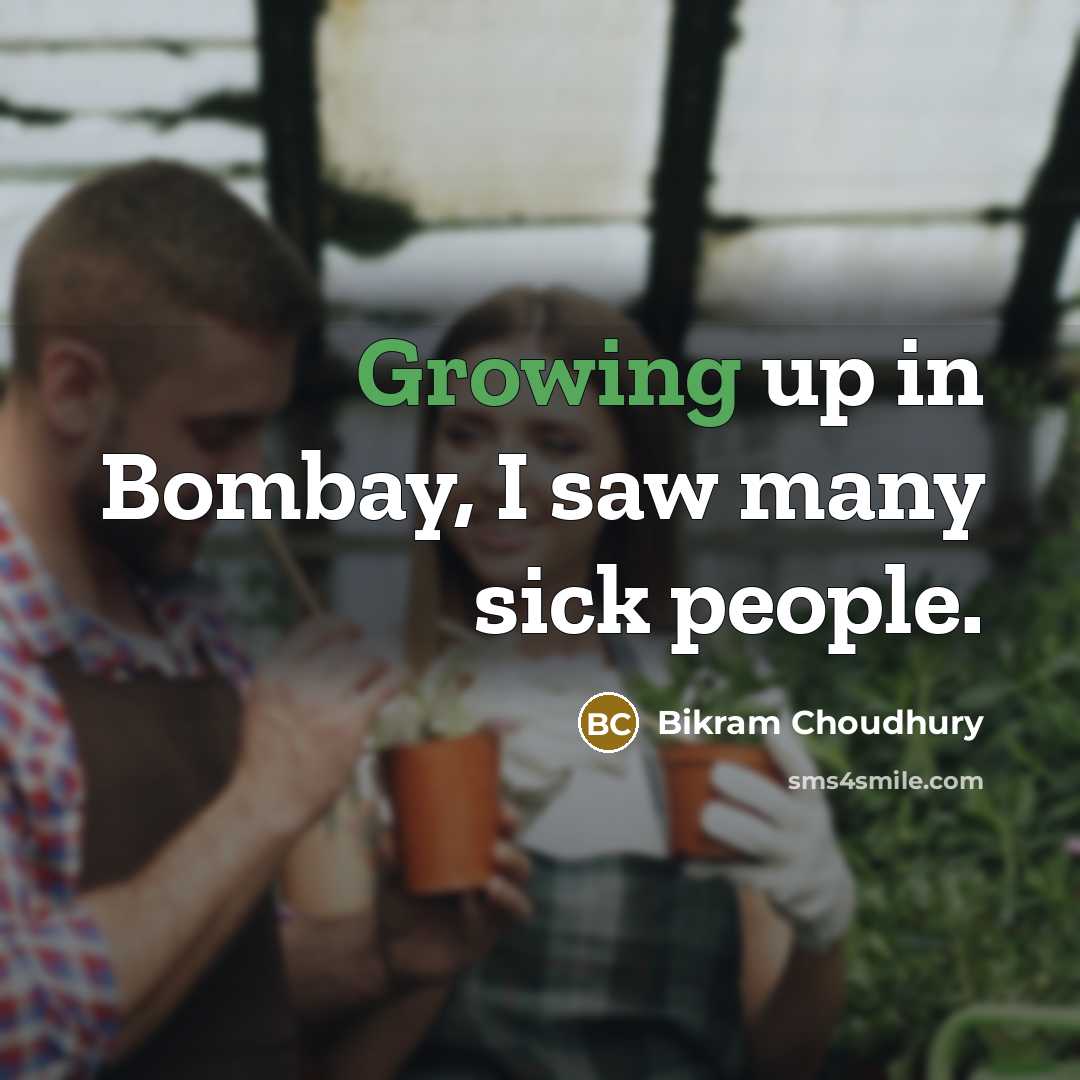 “Growing up in Bombay, I saw many sick people.…” quote by Bikram Choudhury