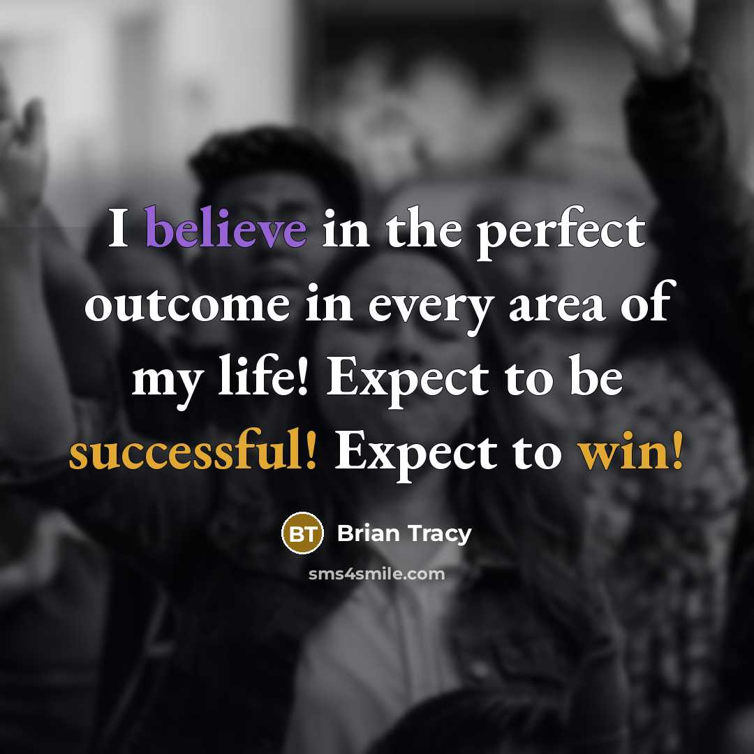 “I believe in the perfect outcome in every area of…” quote by Brian Tracy