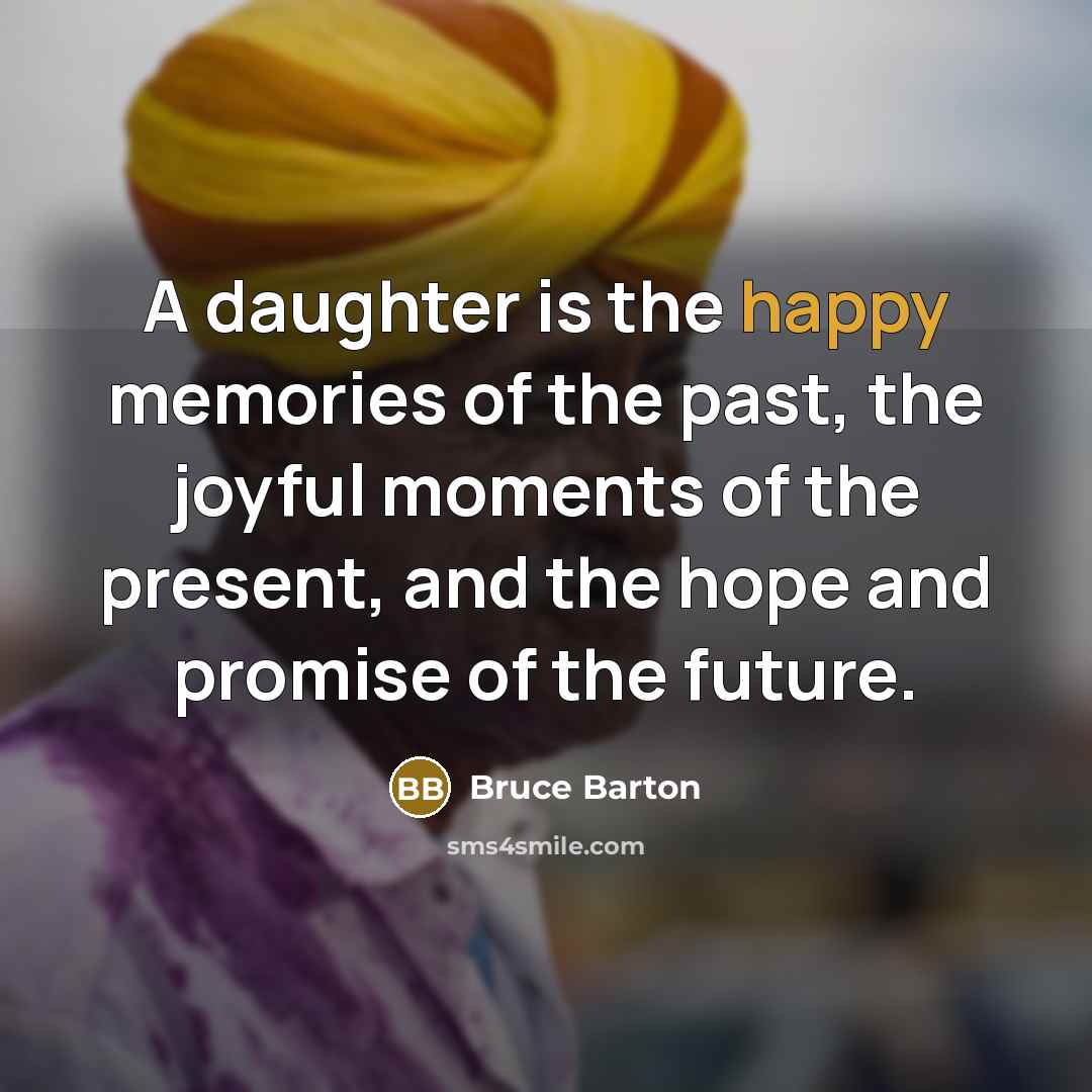 “A daughter is the happy memories of the past, the…” quote by Bruce Barton