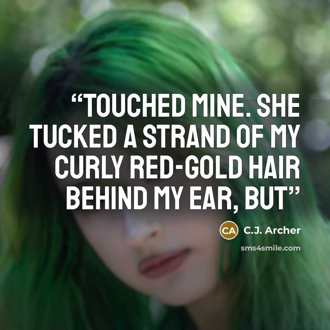 “touched mine. She tucked a strand of my curly red-gold hair behind my ear, but” quote by C.J. Archer