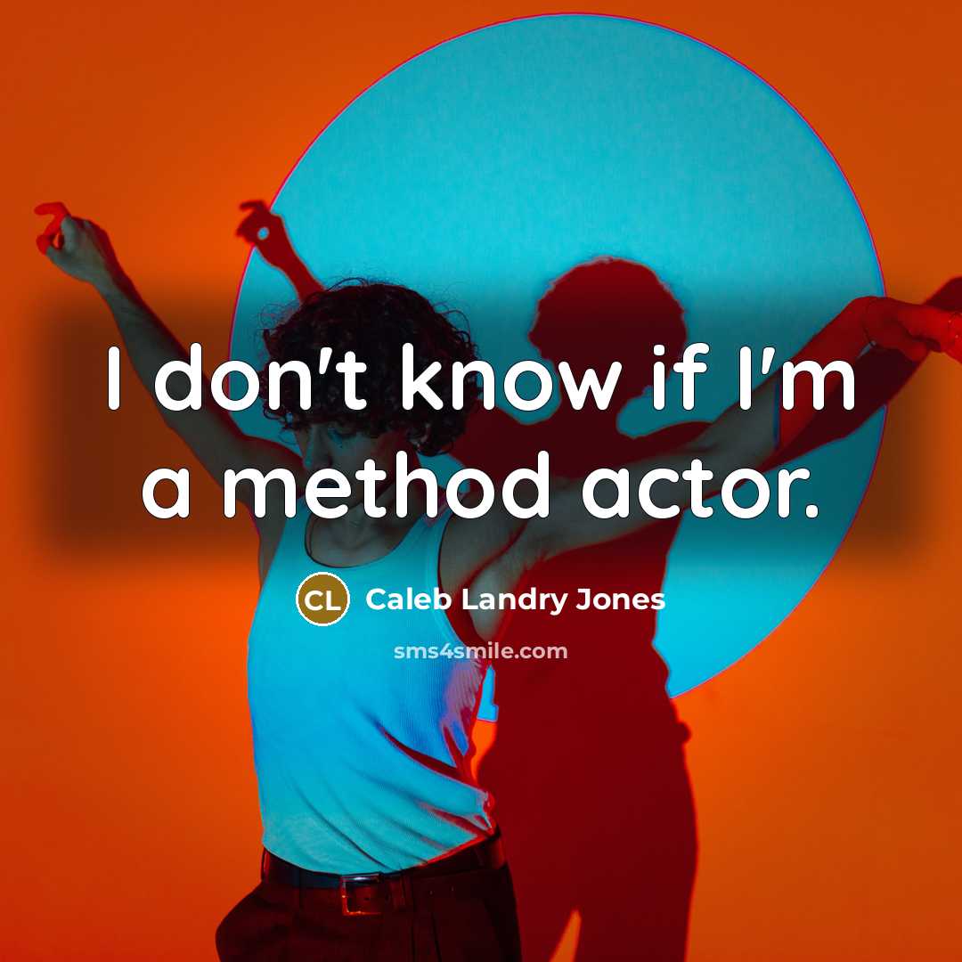 “I don't know if I'm a method actor.…” quote by Caleb Landry Jones