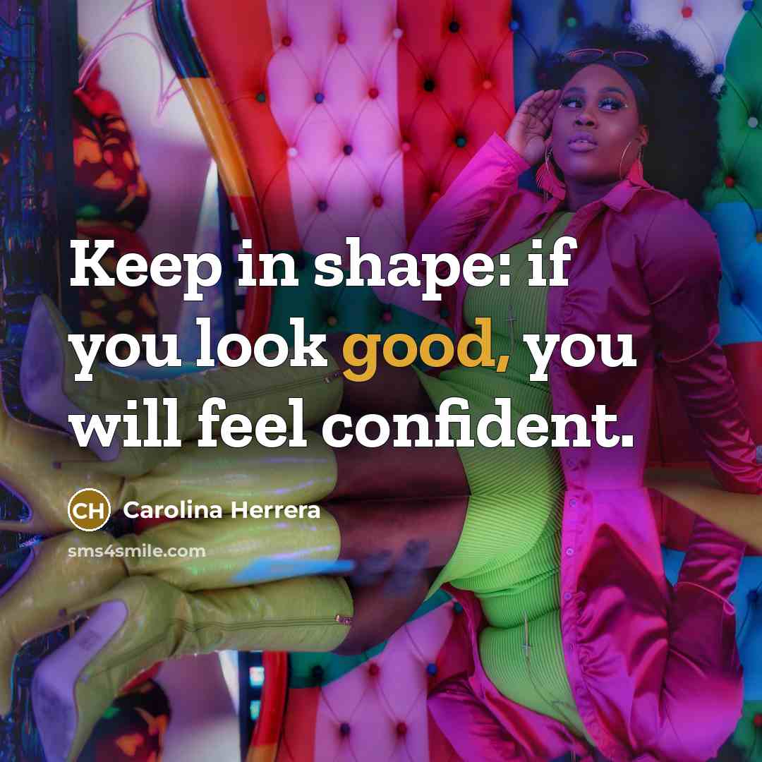“Keep in shape: if you look good, you will feel…” quote by Carolina Herrera