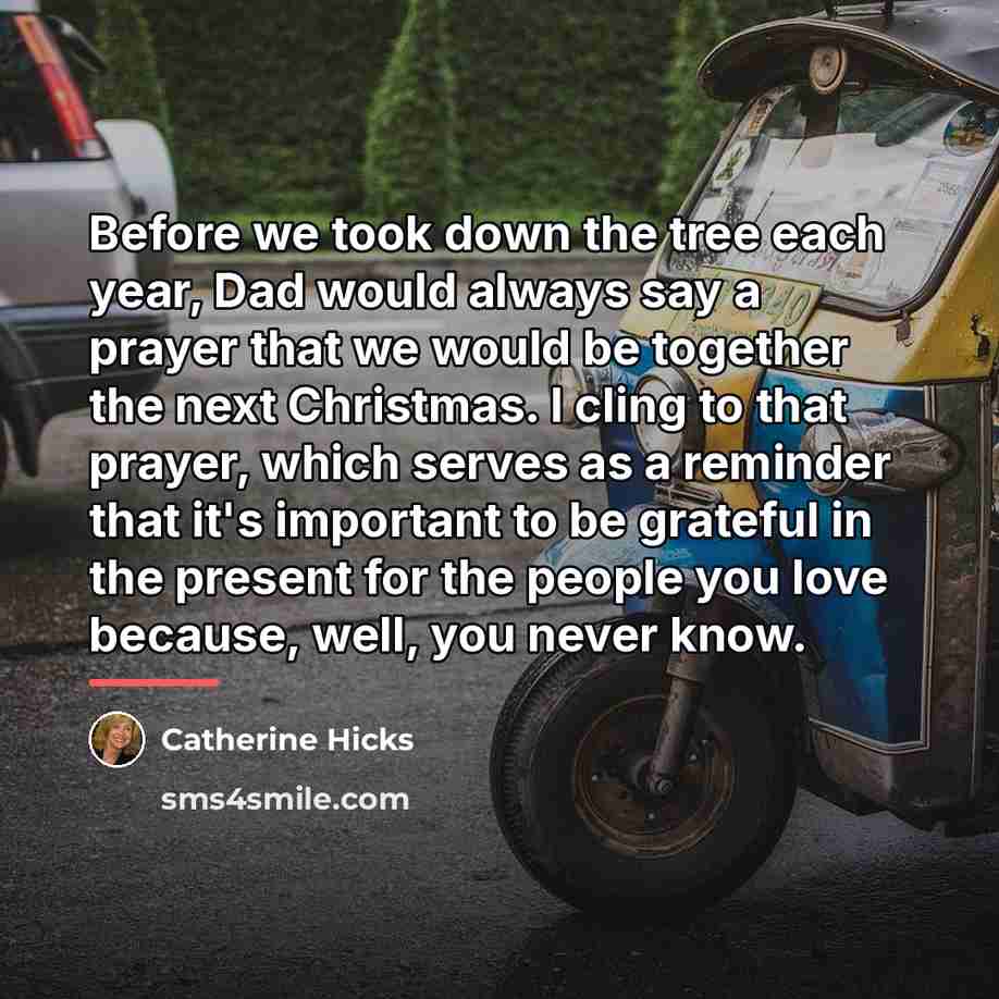 “Before we took down the tree each year, Dad would…” quote by Catherine Hicks
