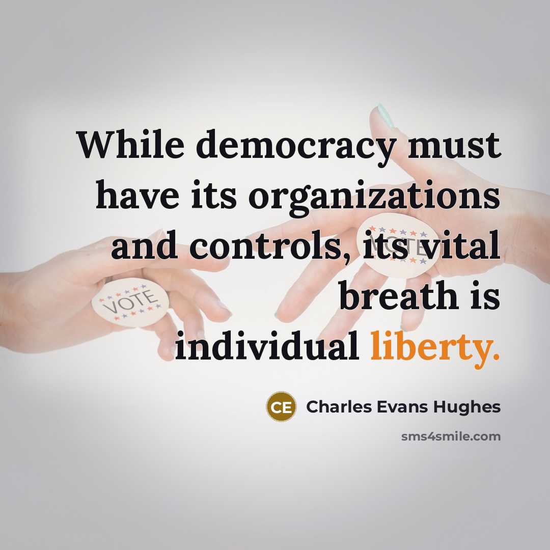“While democracy must have its organizations and controls, its vital…” quote by Charles Evans Hughes