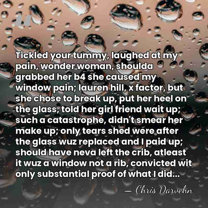 Tickled your tummy, laughed at my pain, wonder woman, shoulda grabbed her&hellip; - Chris Darvehn