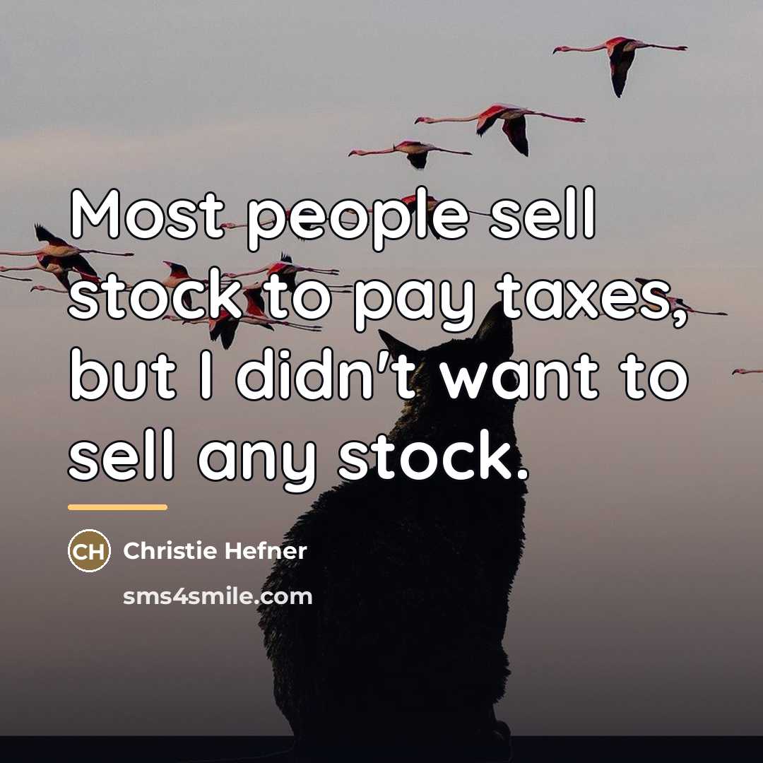 “Most people sell stock to pay taxes, but I didn't…” quote by Christie Hefner
