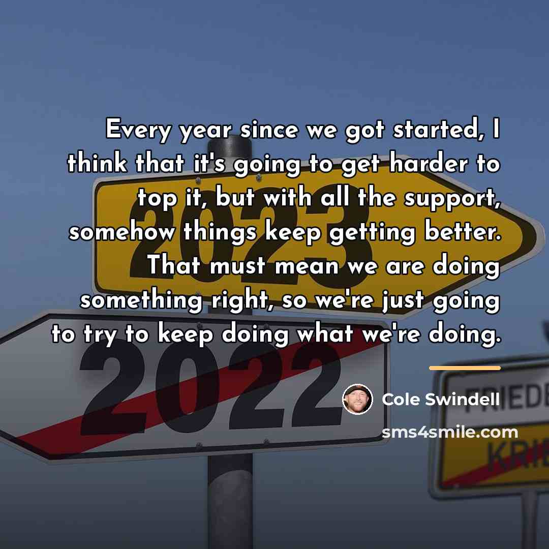 “Every year since we got started, I think that it's…” quote by Cole Swindell