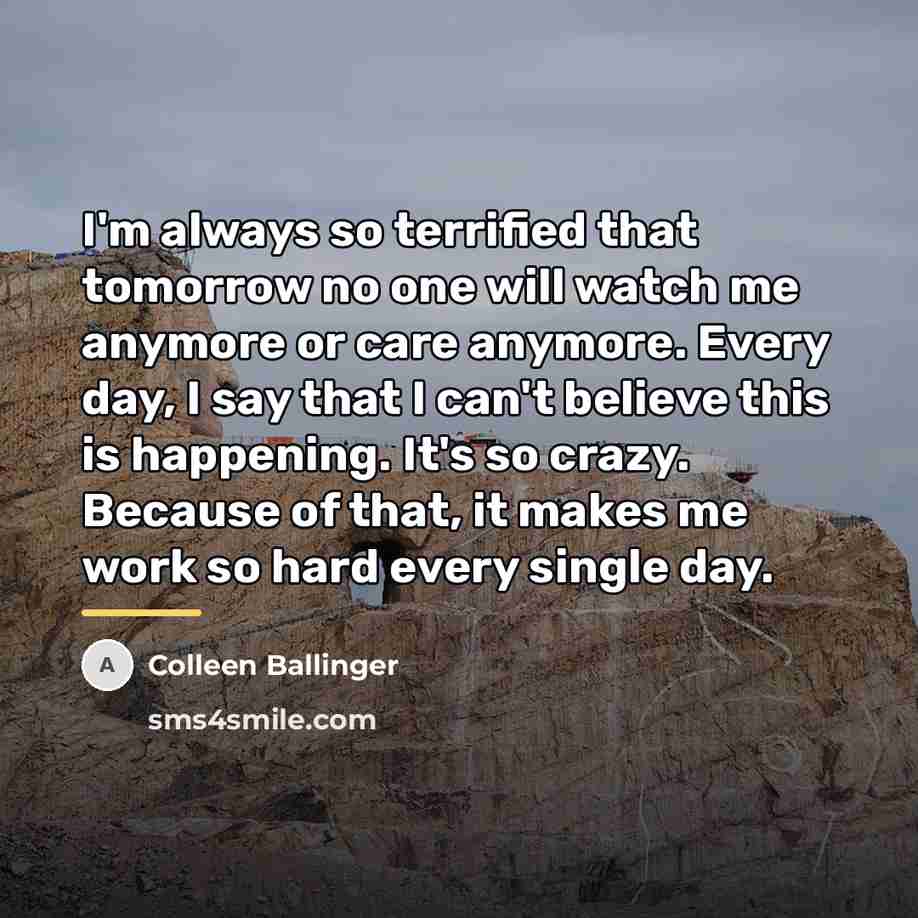 “I'm always so terrified that tomorrow no one will watch…” quote by Colleen Ballinger