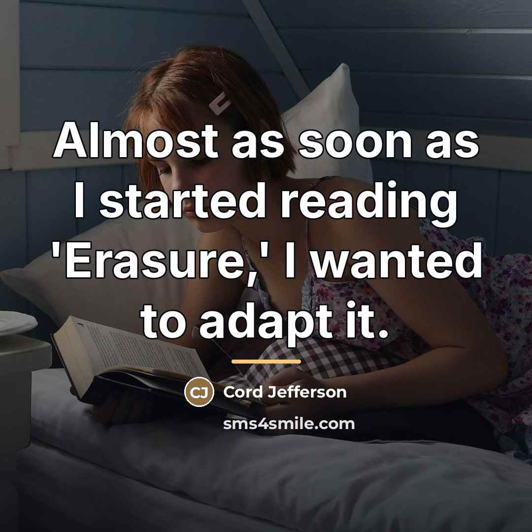 “Almost as soon as I started reading 'Erasure,' I wanted…” quote by Cord Jefferson