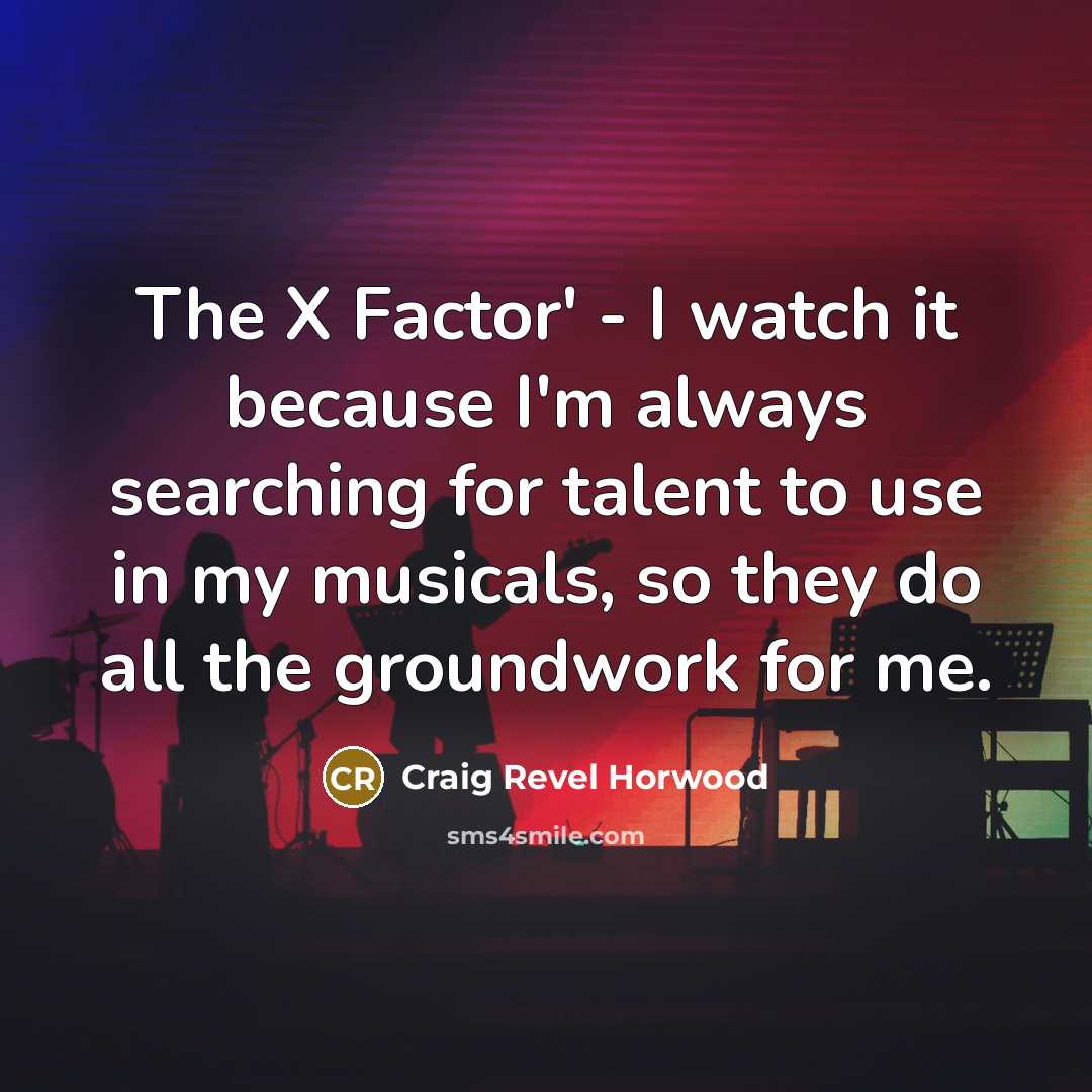 “The X Factor' - I watch it because I'm always…” quote by Craig Revel Horwood