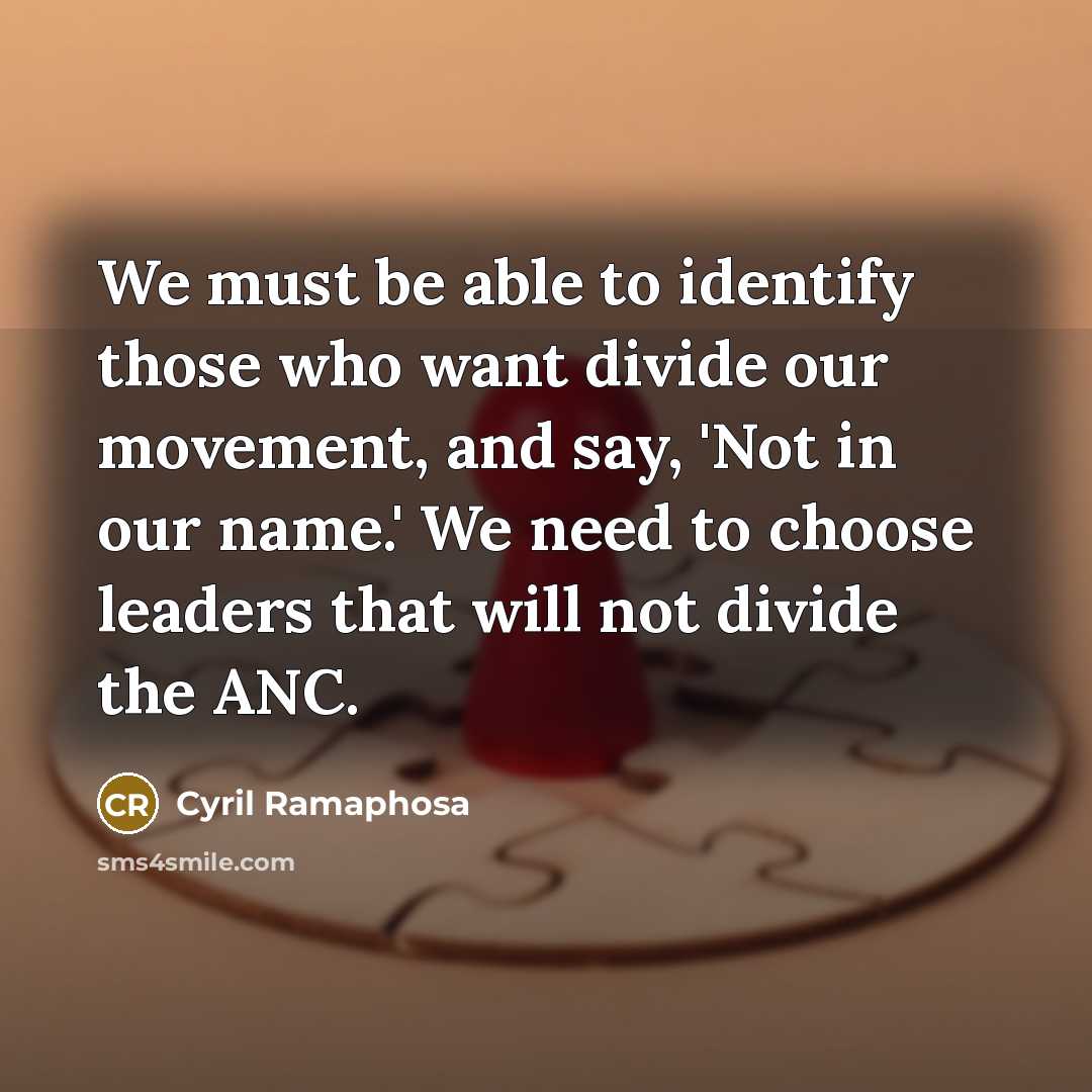“We must be able to identify those who want divide…” quote by Cyril Ramaphosa