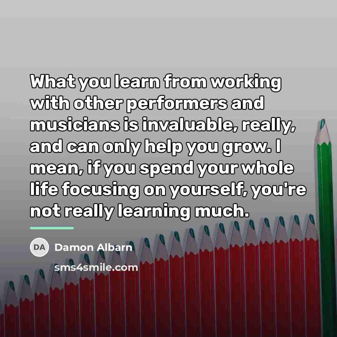 “What you learn from working with other performers and musicians…” quote by Damon Albarn