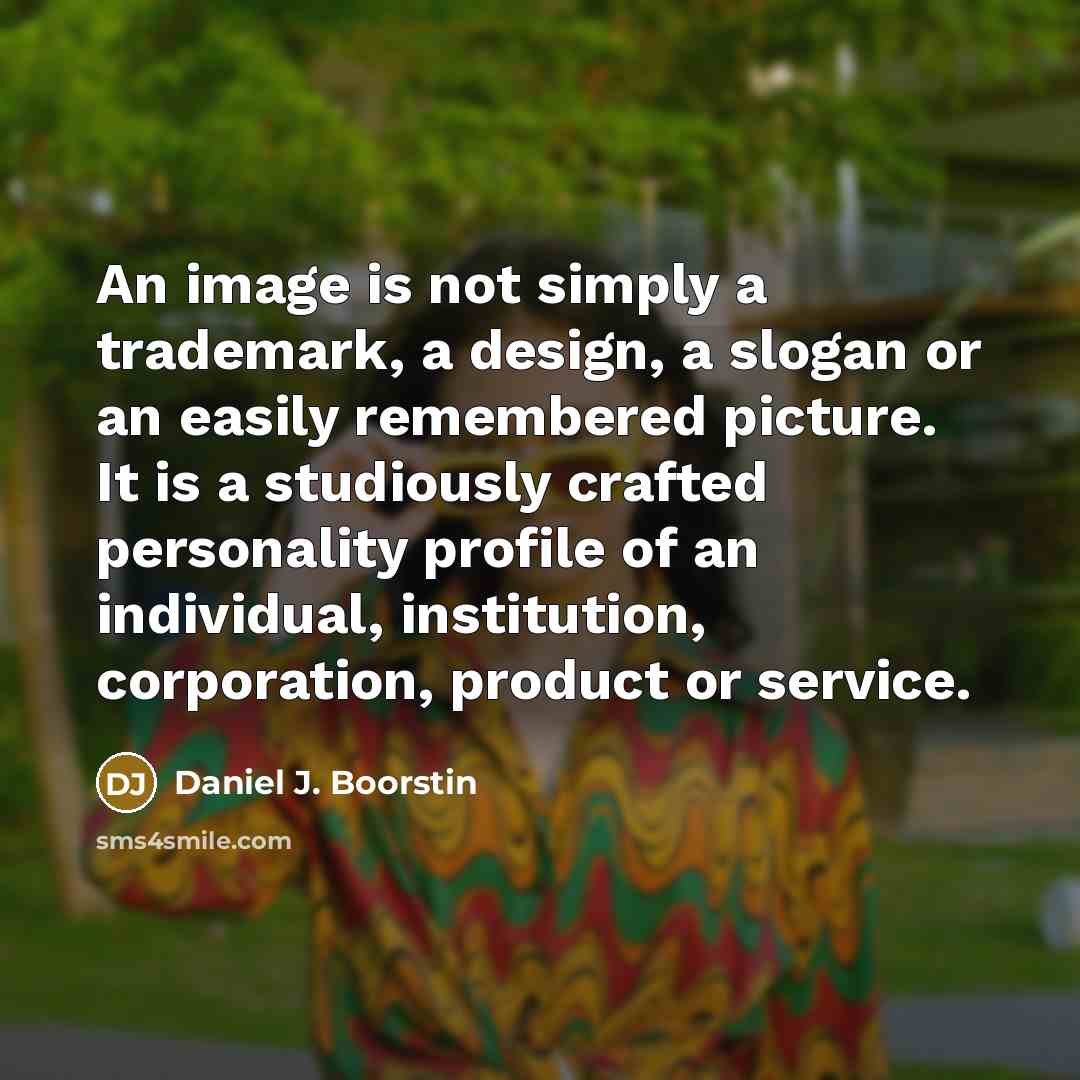 “An image is not simply a trademark, a design, a…” quote by Daniel J. Boorstin