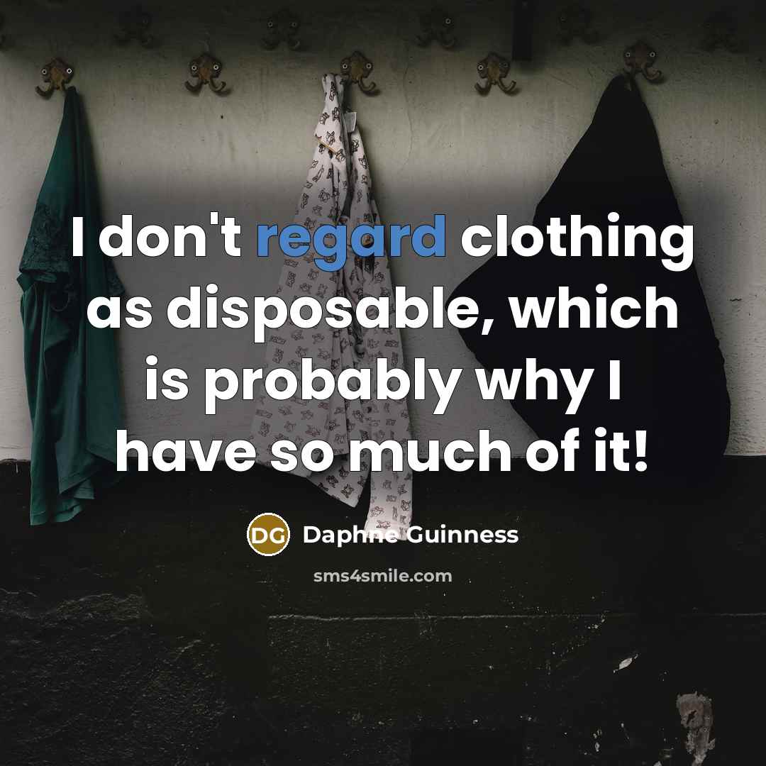 “I don't regard clothing as disposable, which is probably why…” quote by Daphne Guinness