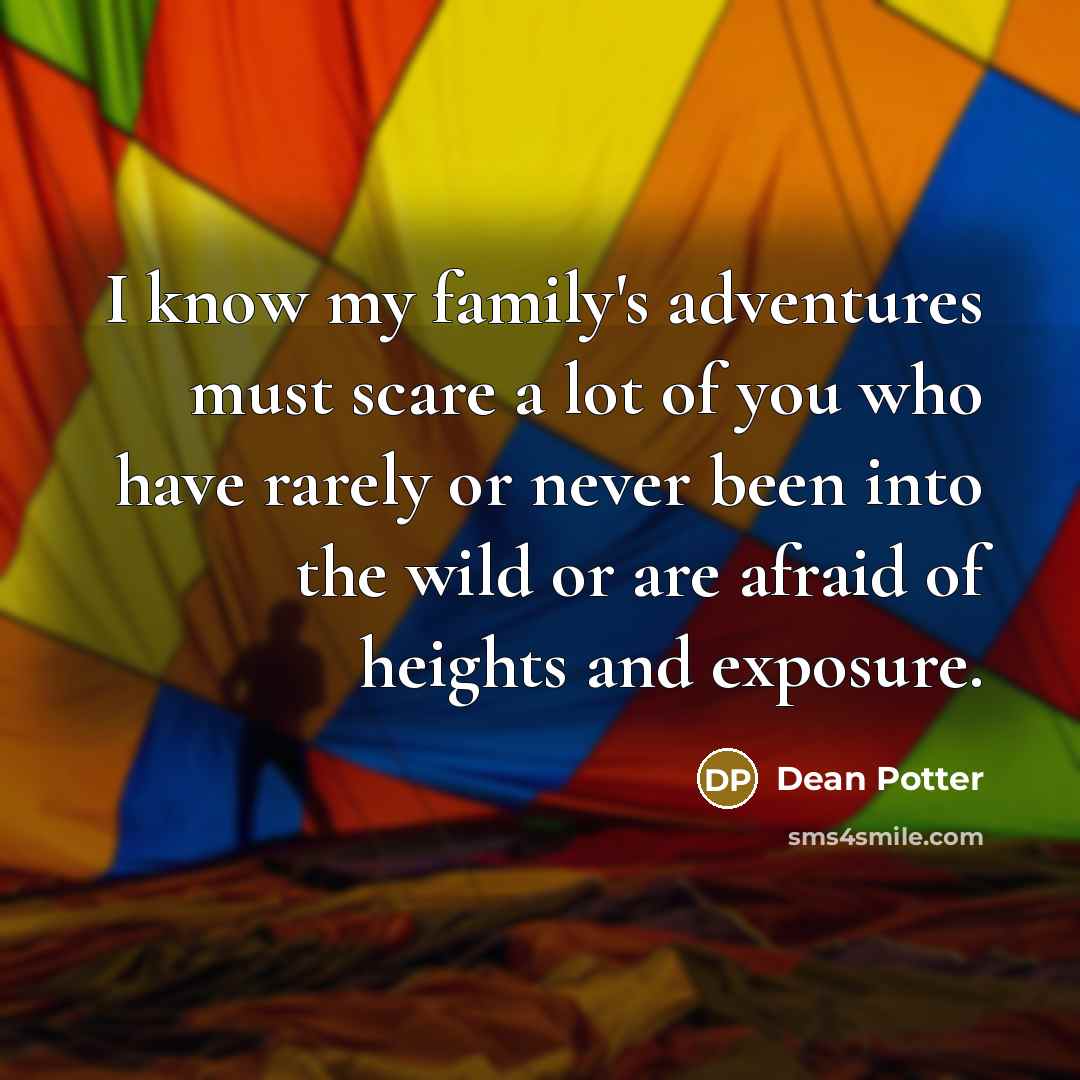 “I know my family's adventures must scare a lot of…” quote by Dean Potter