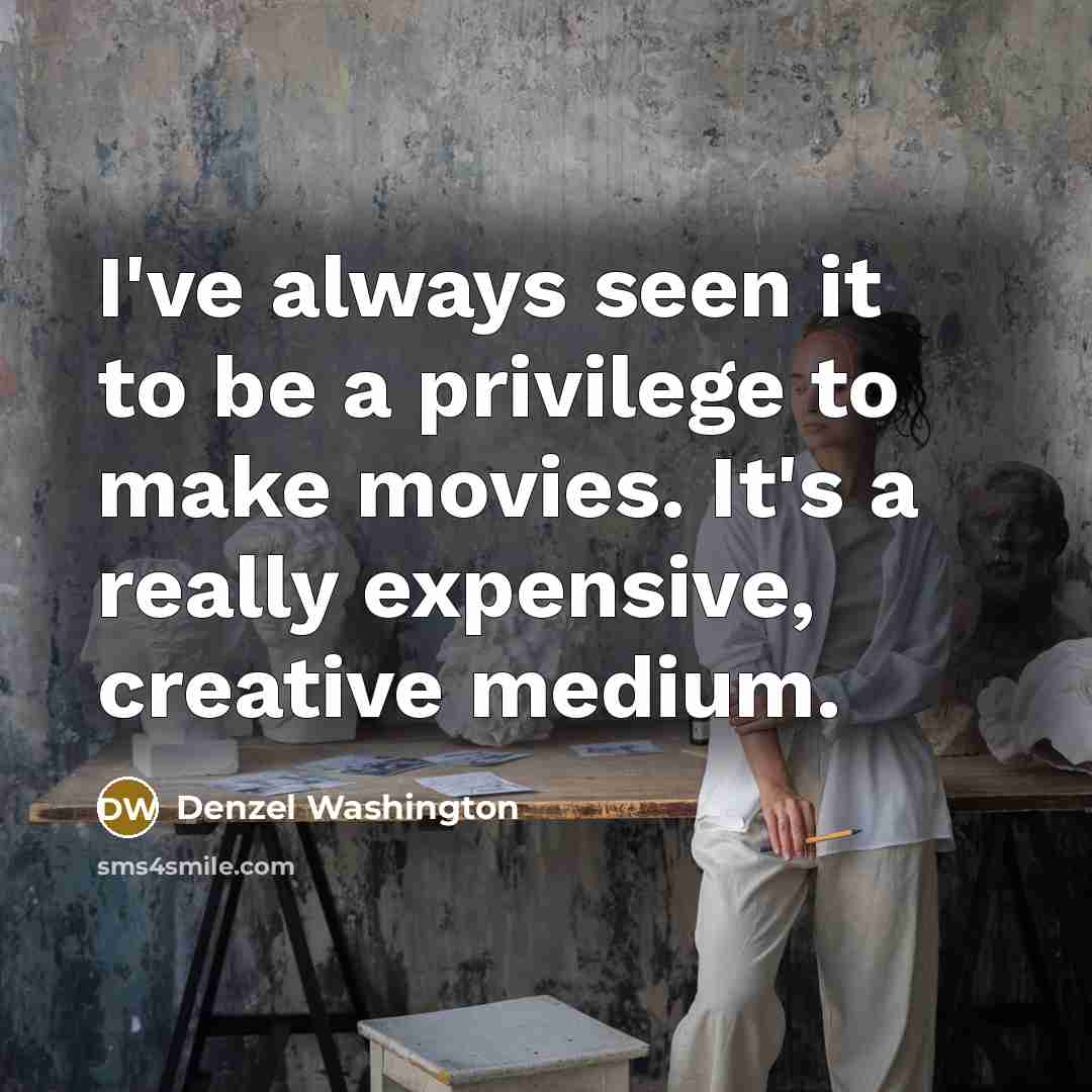 “I've always seen it to be a privilege to make…” quote by Denzel Washington