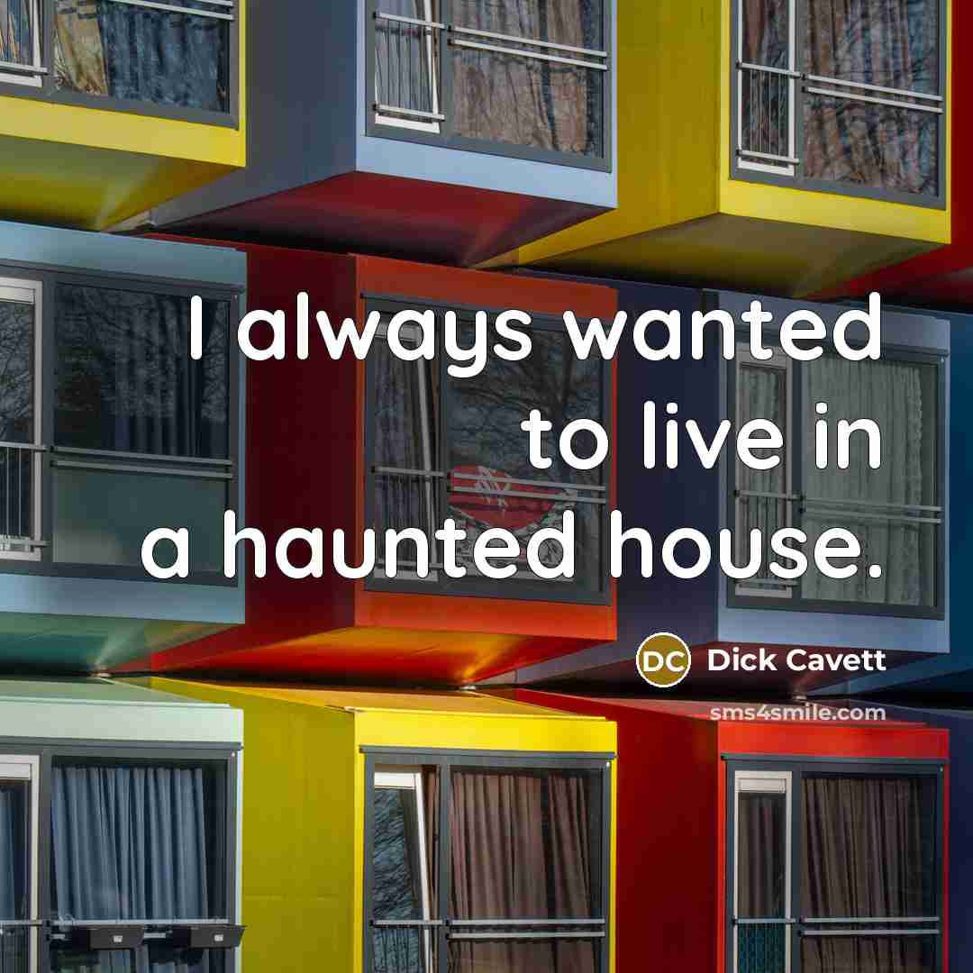 “I always wanted to live in a haunted house.…” quote by Dick Cavett