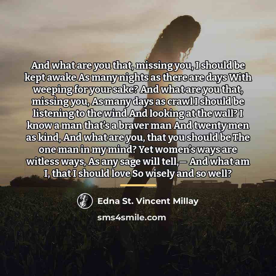 “And what are you that, missing you, I should be…” quote by Edna St. Vincent Millay