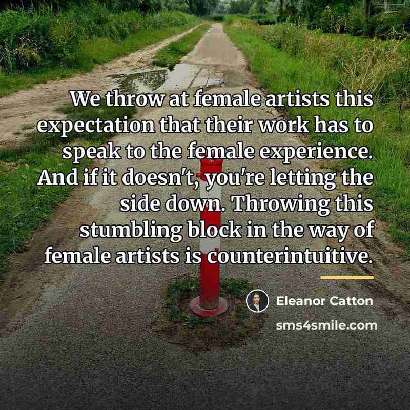“We throw at female artists this expectation that their work…” quote by Eleanor Catton