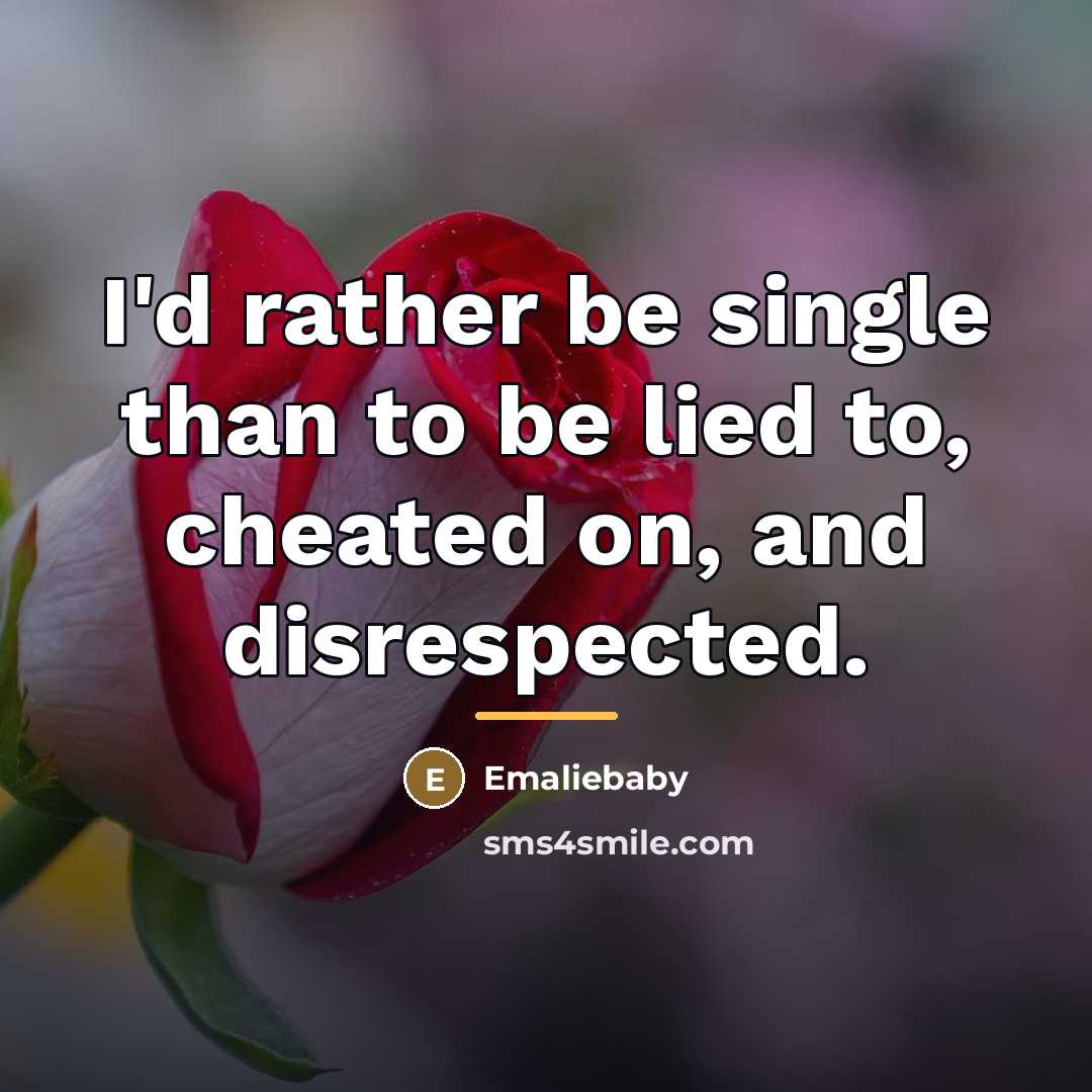 “I'd rather be single than to be lied to, cheated…” quote by Emaliebaby
