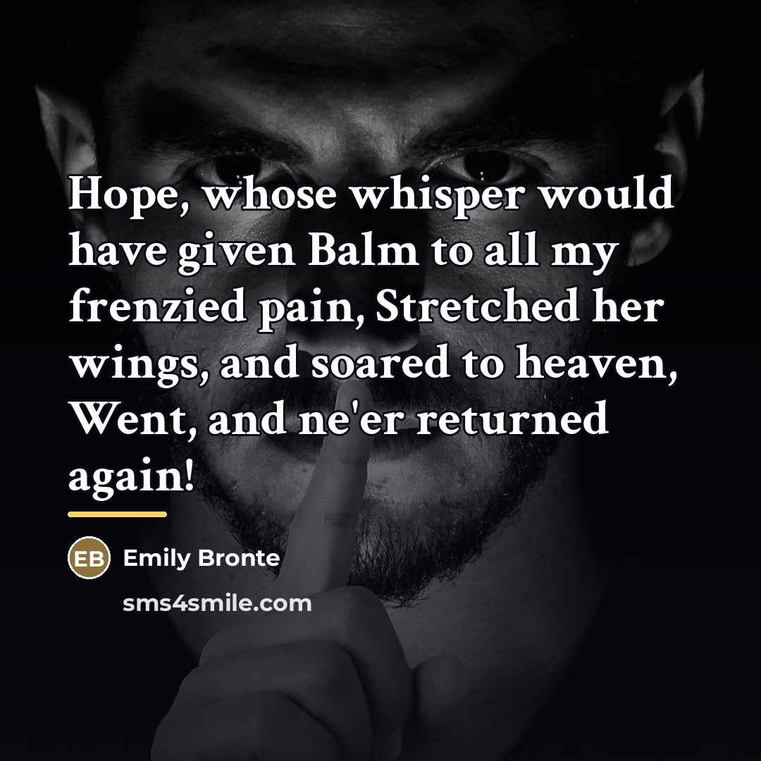 “Hope, whose whisper would have given Balm to all my…” quote by EMILY BRONTE