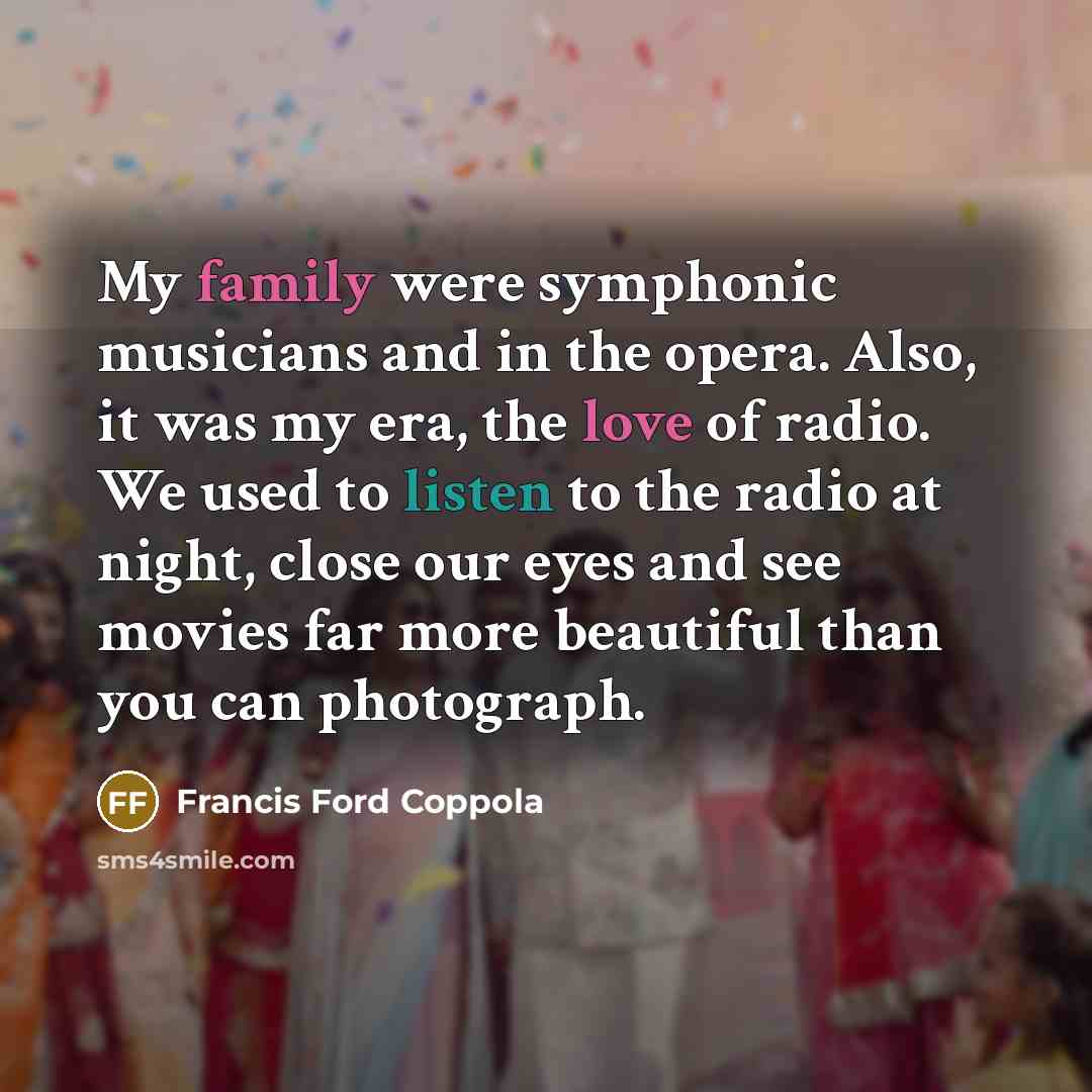 “My family were symphonic musicians and in the opera. Also,…” quote by Francis Ford Coppola