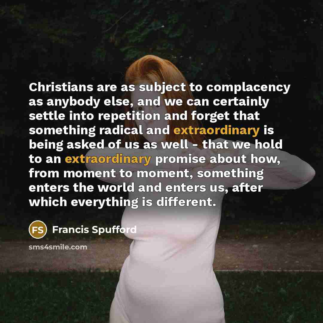 “Christians are as subject to complacency as anybody else, and…” quote by Francis Spufford