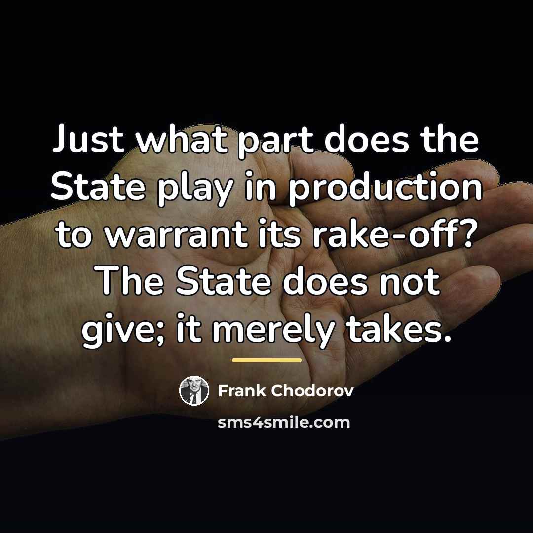 “Just what part does the State play in production to…” quote by Frank Chodorov