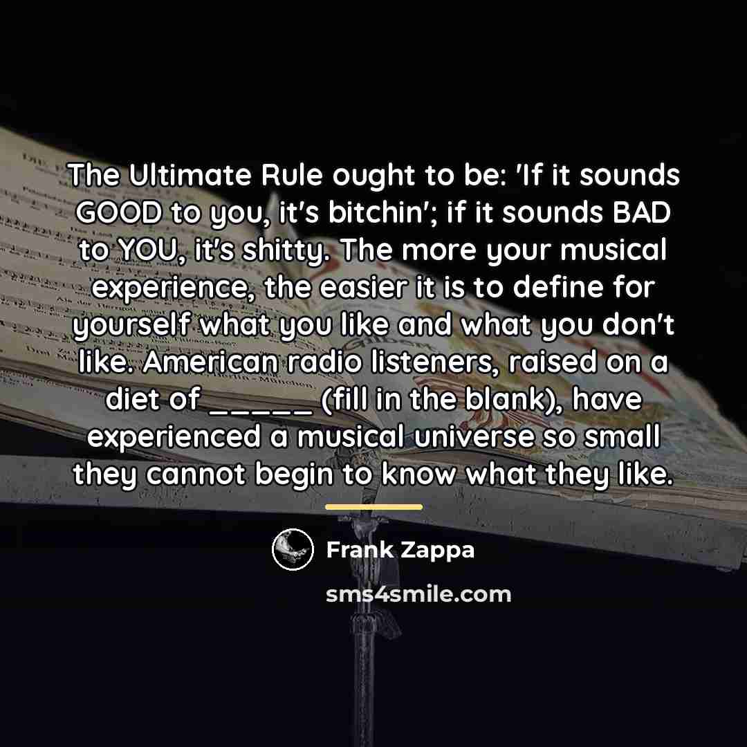“The Ultimate Rule ought to be: 'If it sounds GOOD…” quote by Frank Zappa
