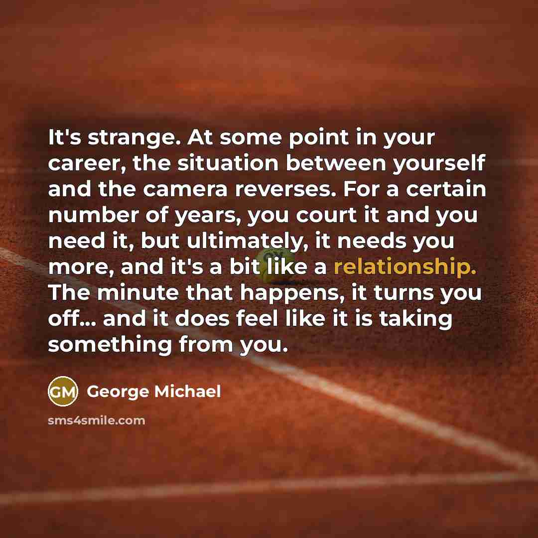 “It's strange. At some point in your career, the situation…” quote by George Michael