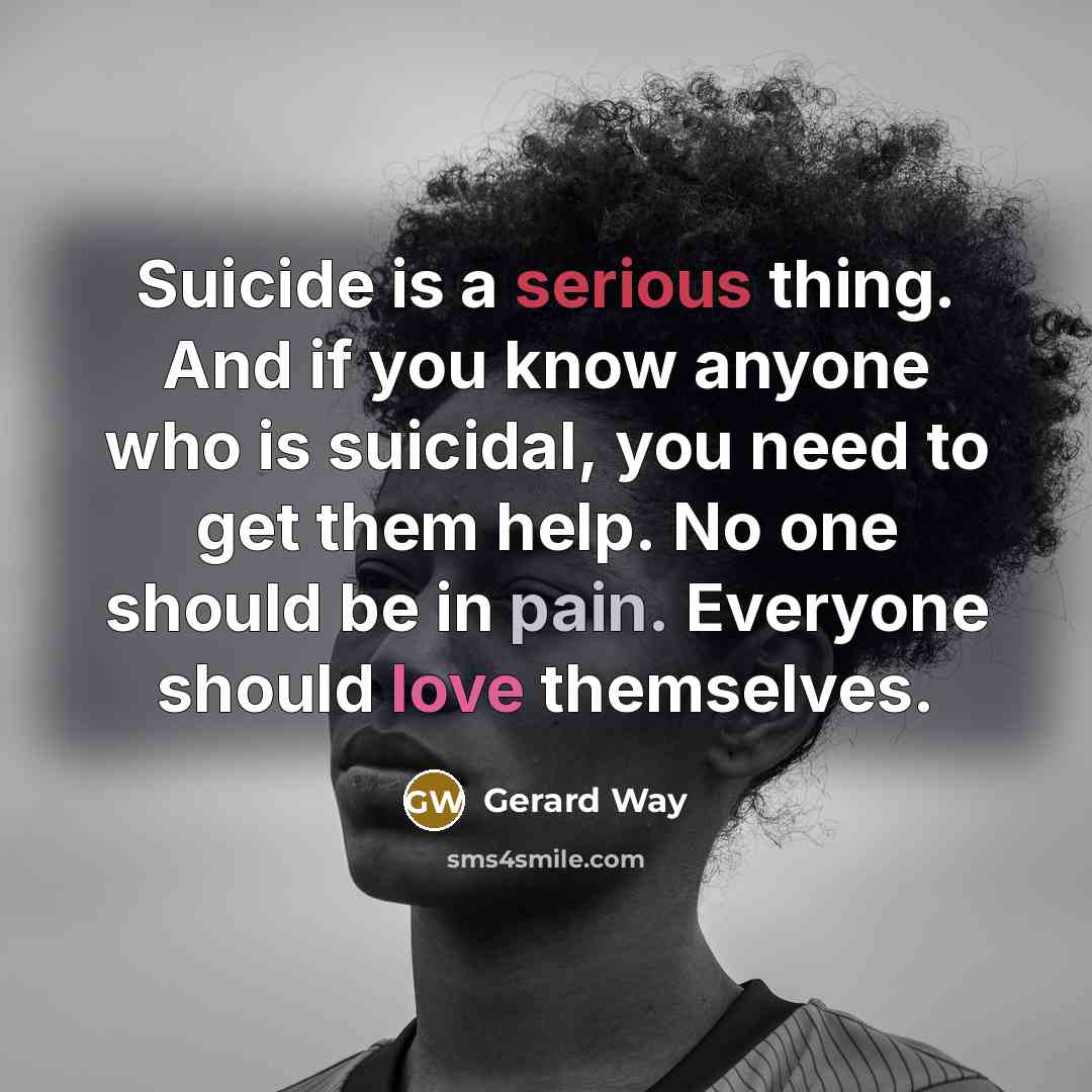 “Suicide is a serious thing. And if you know anyone…” quote by Gerard Way