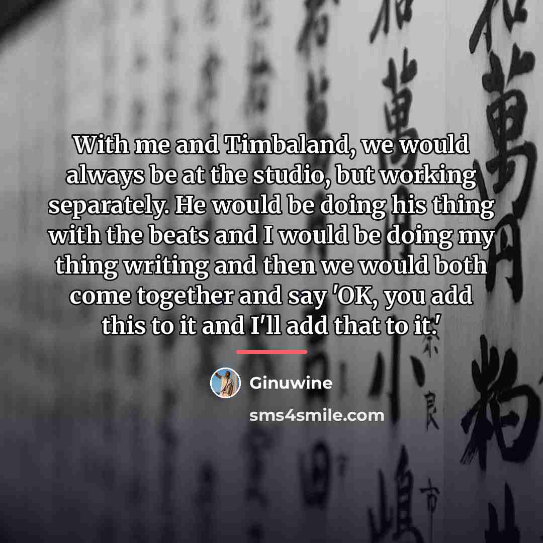 “With me and Timbaland, we would always be at the…” quote by Ginuwine