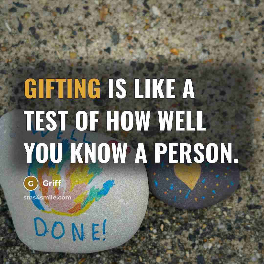 “Gifting is like a test of how well you know a person.” quote by Griff