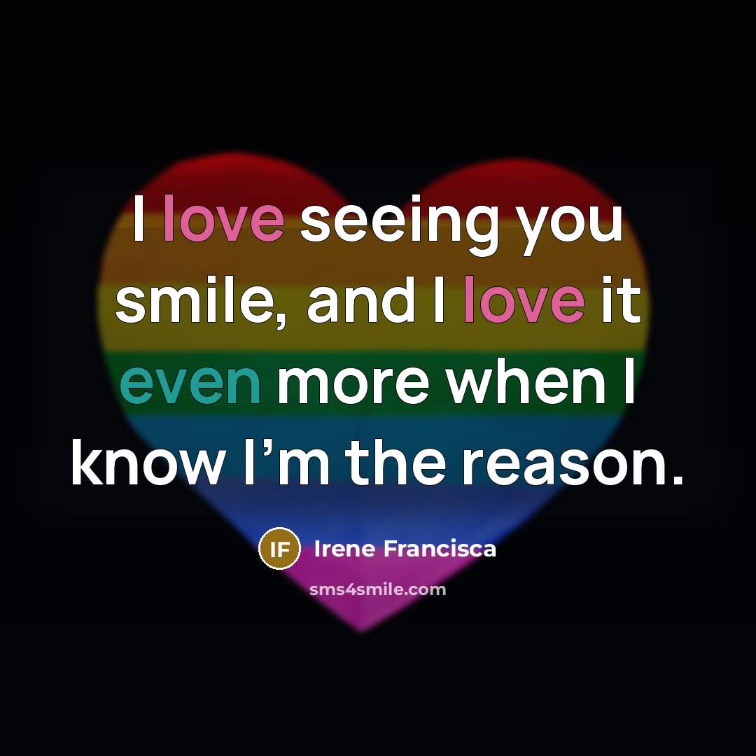“I love seeing you smile, and I love it even…” quote by Irene Francisca